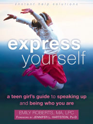 Title: Express Yourself: A Teen Girl's Guide to Speaking Up and Being Who You Are, Author: Emily Roberts