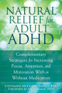 Natural Relief for Adult ADHD: Complementary Strategies for Increasing Focus, Attention, and Motivation With or Without Medication