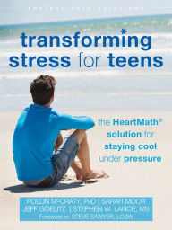 Title: Transforming Stress for Teens: The HeartMath Solution for Staying Cool Under Pressure, Author: Rollin McCraty