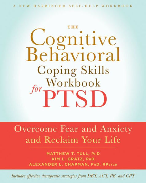 The Cognitive Behavioral Coping Skills Workbook for PTSD: Overcome Fear and Anxiety Reclaim Your Life