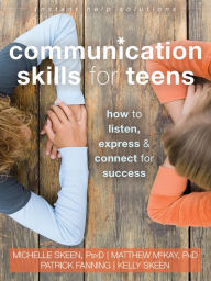 Title: Communication Skills for Teens: How to Listen, Express, and Connect for Success, Author: Michelle Skeen
