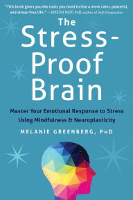 Title: The Stress-Proof Brain: Master Your Emotional Response to Stress Using Mindfulness and Neuroplasticity, Author: Melanie Greenberg PhD