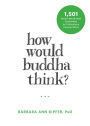 How Would Buddha Think?: 1,501 Right-Intention Teachings for Cultivating a Peaceful Mind