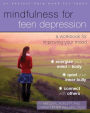 Mindfulness for Teen Depression: A Workbook for Improving Your Mood