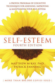 Title: Self-Esteem: A Proven Program of Cognitive Techniques for Assessing, Improving, and Maintaining Your Self-Esteem, Author: Matthew McKay PhD