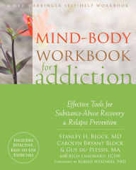 Title: Mind-Body Workbook for Addiction: Effective Tools for Substance-Abuse Recovery and Relapse Prevention, Author: Stanley H. Block