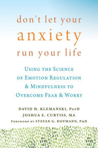 Free download of ebooks in txt format Don't Let Your Anxiety Run Your Life: Using the Science of Emotion Regulation and Mindfulness to Overcome Fear and Worry (English Edition) by David H. Klemanski, Joshua E Curtiss ePub iBook MOBI 9781626254169