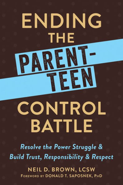 Ending the Parent-Teen Control Battle: Resolve Power Struggle and Build Trust, Responsibility, Respect