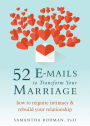 52 E-mails to Transform Your Marriage: How to Reignite Intimacy and Rebuild Your Relationship