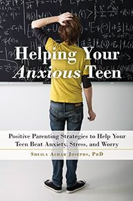 Title: Helping Your Anxious Teen: Positive Parenting Strategies to Help Your Teen Beat Anxiety, Stress, and Worry, Author: Sheila Achar Josephs