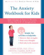 The Anxiety Workbook for Kids: Take Charge of Fears and Worries Using the Gift of Imagination
