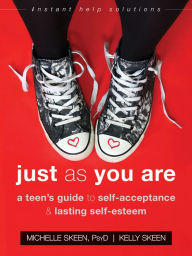 Title: Just As You Are: A Teen's Guide to Self-Acceptance and Lasting Self-Esteem, Author: Michelle Skeen PsyD