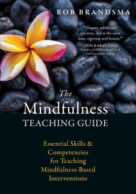 Title: The Mindfulness Teaching Guide: Essential Skills and Competencies for Teaching Mindfulness-Based Interventions, Author: Rob Brandsma