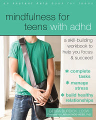 Title: Mindfulness for Teens with ADHD: A Skill-Building Workbook to Help You Focus and Succeed, Author: Debra Burdick LCSW