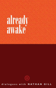 Title: Already Awake: Dialogues with Nathan Gill, Author: Nathan Gill