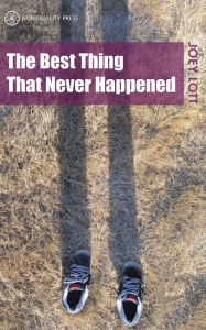 Title: The Best Thing That Never Happened, Author: Joey Lott