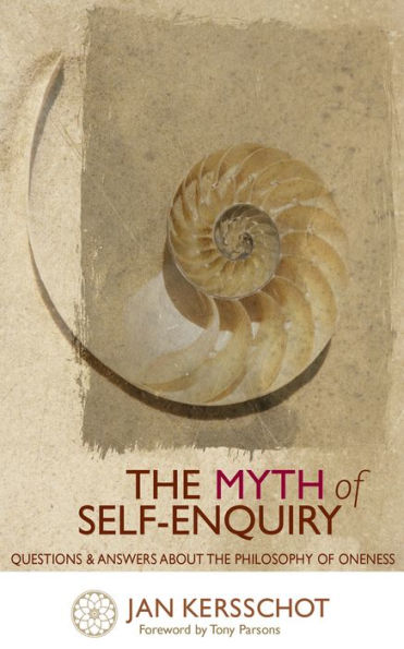 The Myth of Self-Enquiry: Questions and Answers about the Philosophy of Oneness