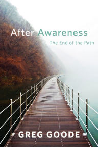 Title: After Awareness: The End of the Path, Author: Greg Goode
