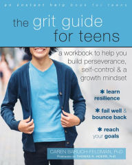 Title: The Grit Guide for Teens: A Workbook to Help You Build Perseverance, Self-Control, and a Growth Mindset, Author: Caren Baruch-Feldman