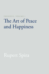 Title: Presence, Volume I: The Art of Peace and Happiness, Author: Rupert Spira