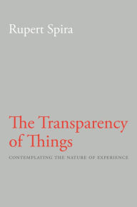 Title: The Transparency of Things: Contemplating the Nature of Experience, Author: Rupert Spira