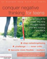 Title: Conquer Negative Thinking for Teens: A Workbook to Break the Nine Thought Habits That Are Holding You Back, Author: Mary Karapetian Alvord