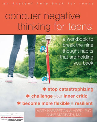 Conquer Negative Thinking For Teens A Workbook To Break The Nine Thought Habits That Are Holding You Back By Mary Karapetian Alvord Phd Anne Mcgrath Ma Paperback Barnes Noble