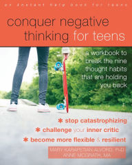 Title: Conquer Negative Thinking for Teens: A Workbook to Break the Nine Thought Habits That Are Holding You Back, Author: 