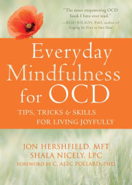 Title: Everyday Mindfulness for Ocd: Tips, Tricks, and Skills for Living Joyfully, Author: Jon Hershfield Mft