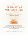 The Resilience Workbook: Essential Skills to Recover from Stress, Trauma, and Adversity