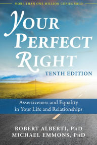 Title: Your Perfect Right: Assertiveness and Equality in Your Life and Relationships, Author: Robert Alberti