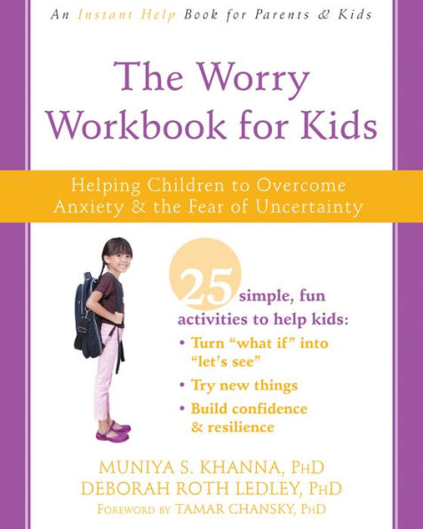 The Worry Workbook for Kids: Helping Children to Overcome Anxiety and the Fear of Uncertainty