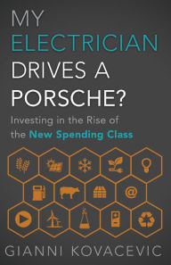 Free french phrase book download My Electrician Drives a Porsche?: Investing in the Rise of the New Spending Class by Gianni Kovacevic PDF ePub FB2 in English 9781626342514