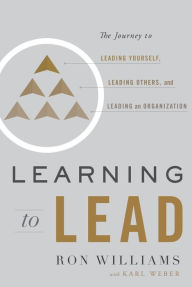 Download joomla book Learning to Lead: The Journey to Leading Yourself, Leading Others, and Leading an Organization FB2 CHM in English by Ron Williams, Karl Weber 9781626346222