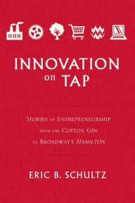 Free pdf book download link Innovation on Tap: Stories of Entrepreneurship from the Cotton Gin to Broadway's Hamilton