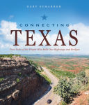 Alternative view 1 of Connecting Texas: True Tales of the People Who Built Our Highways and Bridges