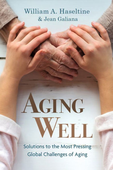 Aging Well: Solutions to the Most Pressing Global Challenges of Aging