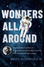 Wonders All Around: The Incredible True Story of Astronaut Bruce McCandless II and the First Untethered Flight in Space
