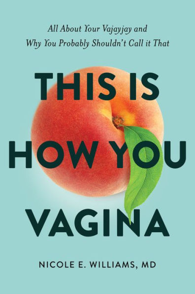 This is How You Vagina: All About Your Vajayjay and Why Probably Shouldn't Call it That