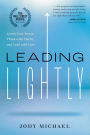 Leading Lightly: Lower Your Stress, Think with Clarity, and Lead with Ease