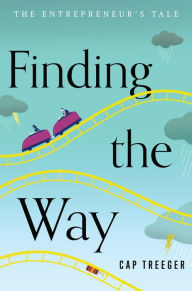 Books epub free download Finding the Way: The Entrepreneur's Tale ePub by Cap Treeger, Cap Treeger