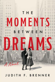 Free pdf ebook downloading The Moments Between Dreams by Judith F. Brenner PDF