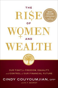 Title: The Rise of Women and Wealth: Our Fight for Freedom, Equality, and Control of Our Financial Future, Author: Cindy Couyoumjian CFP
