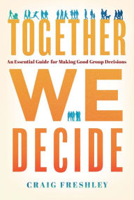 French books free download pdf Together We Decide: An Essential Guide For Making Good Group Decisions in English