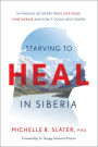 Starving to Heal in Siberia: My Radical Recovery from Late-Stage Lyme Disease and How It Could Help Others