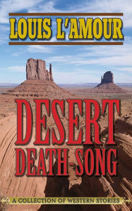 Title: Desert Death-Song: A Collection of Western Stories, Author: Louis L'Amour