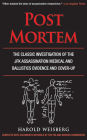 Post Mortem: The Classic Investigation of the JFK Assassination Medical and Ballistics Evidence and Cover-Up