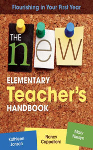 Title: The New Elementary Teacher's Handbook: Flourishing in Your First Year, Author: Kathleen Jonson