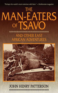 Title: The Man-Eaters of Tsavo: And Other East African Adventures, Author: John Henry Patterson