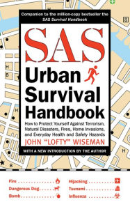 Title: SAS Urban Survival Handbook: How to Protect Yourself Against Terrorism, Natural Disasters, Fires, Home Invasions, and Everyday Health and Safety Hazards, Author: John 